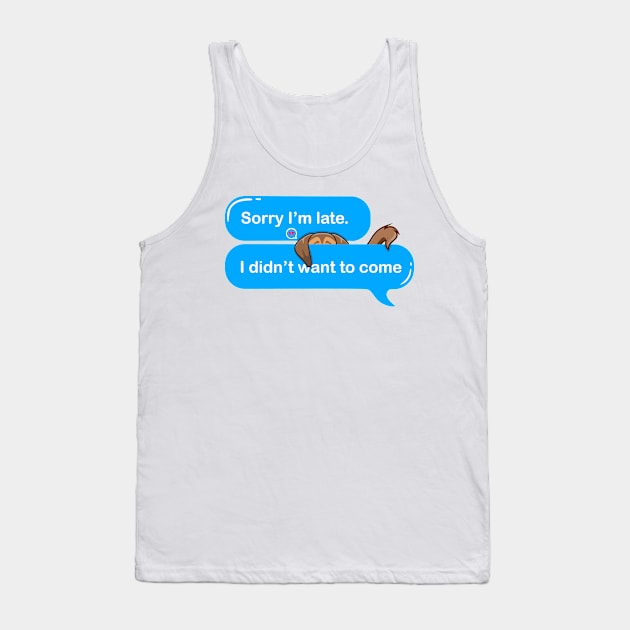 sorry im late i didnt want to come Tank Top by Qprinty